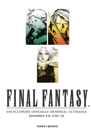 Final Fantasy ; Encyclopedie Officielle Memorial Ultimania Tome 1 ; Episodes Vii, Viii, Ix 