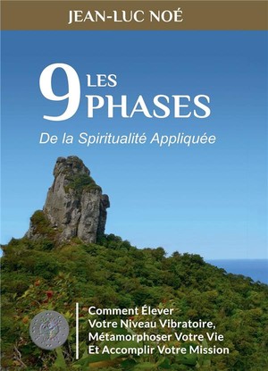 Les 9 Phases De La Spiritualite Appliquee ; Comment Elever Votre Niveau Vibratoire, Metamorphoser Votre Vie Et Accomplir Votre Mission 