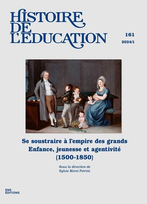 Histoire De L'education : Histoire De L'education, N161/2024 : Se Soustraire A L'empire Des Grands. Enfance, Jeunesse Et Agentivite (1500-1850) 