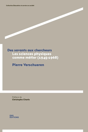 Des Savants Aux Chercheurs : Les Sciences Physiques Comme Metier (1945-1968) 