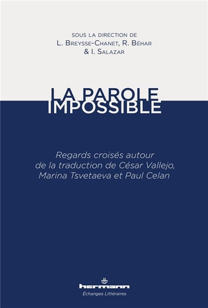 La Parole Impossible ; Regards Croises Autour De La Traduction De Cesar Vallejo, Marina Tsvetaeva Et Paul Celan 