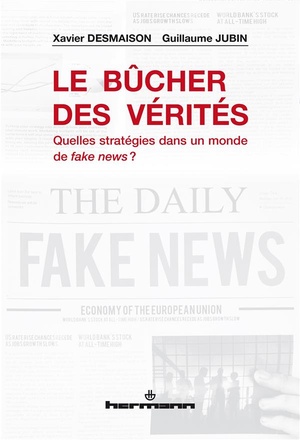 Le Bucher Des Verites ; Quelles Strategies Dans Un Monde De Fake News ? 