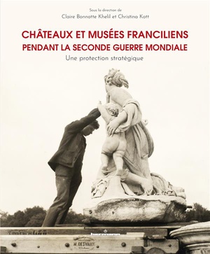 Chateaux Et Musees Franciliens Pendant La Seconde Guerre Mondiale : Une Protection Strategique 