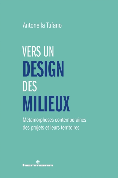 Vers Un Design Des Milieux : Mtamorphoses Contemporaines Des Projets Et Leurs Territoires 