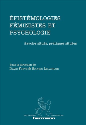 Epistemologies Feministes Et Psychologie : Savoirs Situes, Pratiques Situees 