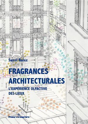 Fragrances Architecturales : L'experience Olfactive Des Lieux 