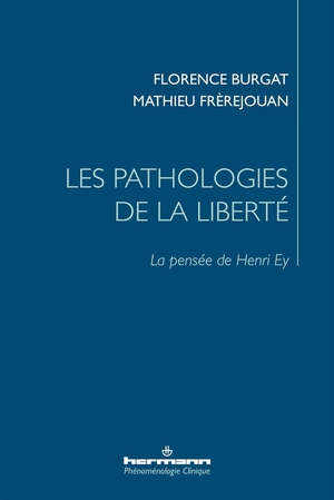 Les Pathologies De La Liberte : La Pensee De Henri Ey 