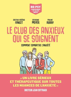 Le Club Des Anxieux Qui Se Soignent : Comment Combattre L'anxiete 