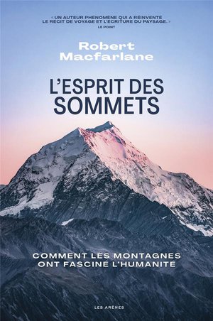 L'esprit Des Sommets : Comment Les Montagnes Ont Fascine L'humanite 