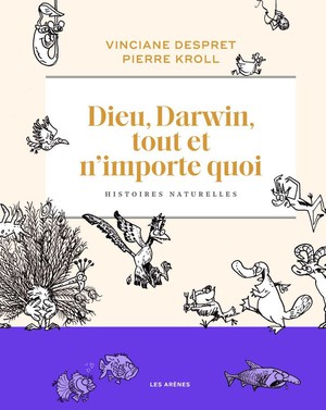 Dieu, Darwin, Tout Et N'importe Quoi : Histoires Naturelles 