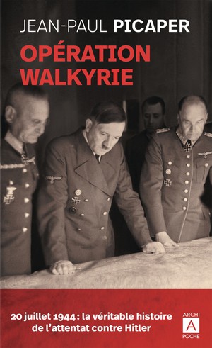 Operation Walkyrie : 20 Juillet 1944, La Veritable Histoire De L'attentat Contre Hitler 