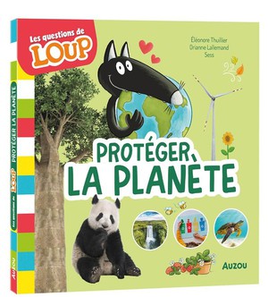 Les Questions De Loup : Proteger La Planete 