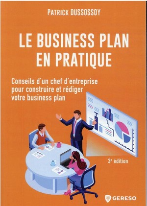 Le Business Plan En Pratique : Conseils D'un Chef D'entreprise Pour Construire Et Rediger Votre Business 