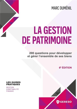 La Gestion De Patrimoine : 200 Questions Pour Developper Et Gerer L'ensemble De Ses Biens (6e Edition) 