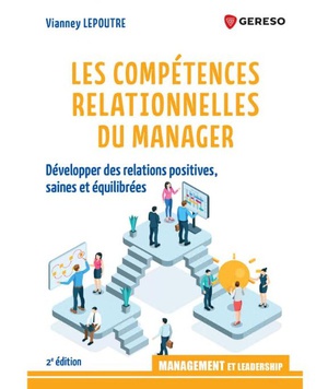 Les Competences Relationnelles Du Manager : Developper Des Relations Positives, Saines Et Equilibrees 