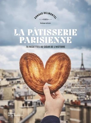 La Patisserie Parisienne : 70 Recettes Au Coeur De L'histoire 