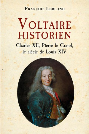 Voltaire Historien : Charles Xii, Pierre Le Grand, Le Siecle De Louis Xiv 