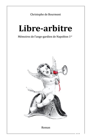 Libre-arbitre : Memoires De L'ange-gardien De Napoleon 1er 