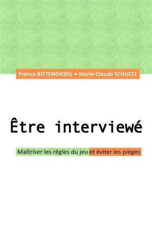 Etre Interviewe : Maitriser Les Regles Du Jeu Et Eviter Les Pieges 