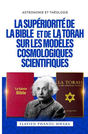 La Superiorite De La Bible Et De La Torah Sur Les Modeles Cosmologiques Scientifiques 
