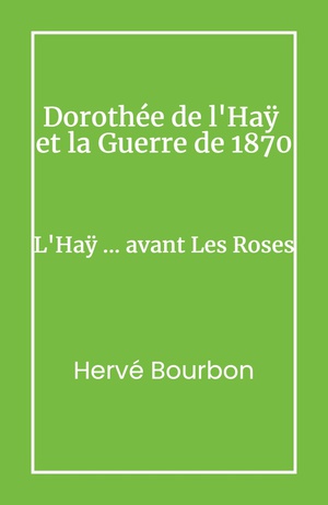 Dorothee De L'hay Et La Guerre De 1870 : L'hay... Avant Les Roses 