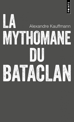 La Mythomane Du Bataclan : Le Livre Qui A Inspire La Serie Une Amie Devouee 