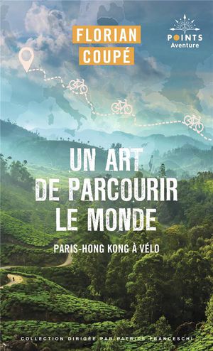 Un Art De Parcourir Le Monde : Paris-hong Kong A Velo 