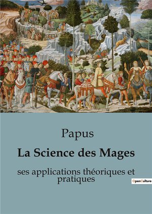 La Science Des Mages : Ses Applications Theoriques Et Pratiques 