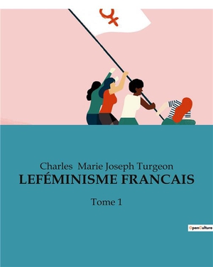 Lefeminisme Francais : Tome 1 