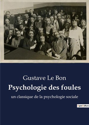 Psychologie Des Foules : Un Classique De La Psychologie Sociale 