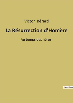 La Resurrection D'homere - Au Temps Des Heros 