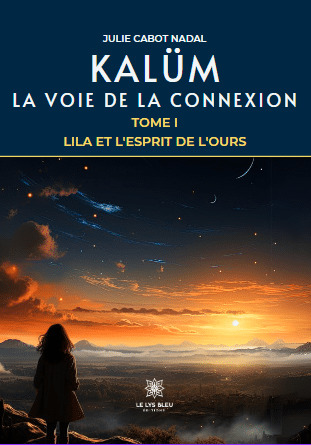 Kalum - La Voie De La Connexion : Tome I - Lila Et L'esprit De L'ours 