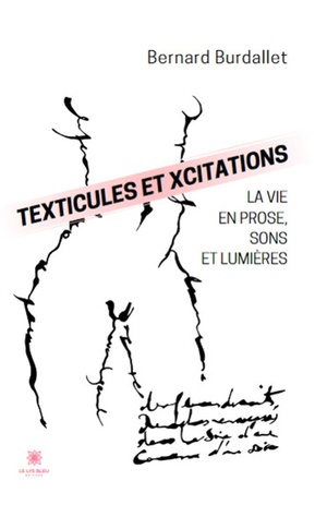 Texticules Et Xcitations : La Vie En Prose, Sons Et Lumieres 