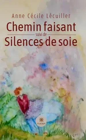 Chemin Faisant ; Silences De Soie 