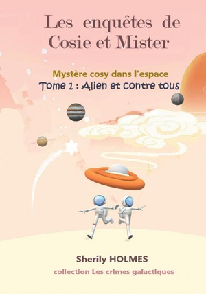 Les Enquetes De Cosie Et Mister, Mystere Cosy Dans L'espace Tome 1 : Alien Et Contre Tous 