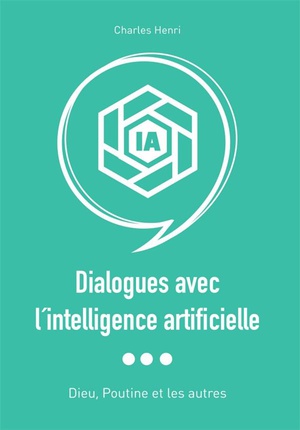 Dialogues Avec L'intelligence Artificielle : Dieu, Poutine Et Les Autres 