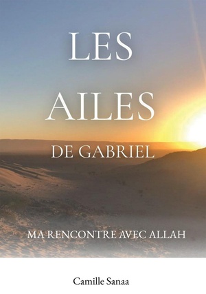 Les Ailes De Gabriel : Ma Rencontre Avec Allah 