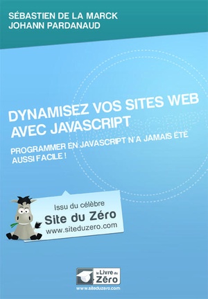 Dynamisez Vos Sites Web Avec Javascript ; Programmer En Javascript N'a Jamais Ete Aussi Facile ! 