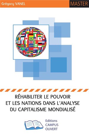 Rehabiliter Le Pouvoir Et Les Nations Dans L'analyse Du Capitalisme Mondialise 