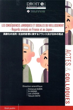 Les Consequences Juridiques Et Sociales Du Vieillissement ; Regards Croises En France Et Au Japon 