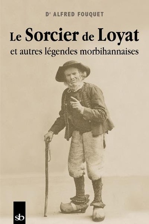 Le Sorcier De Loyat Et Autres Legendes Morbihannaises 