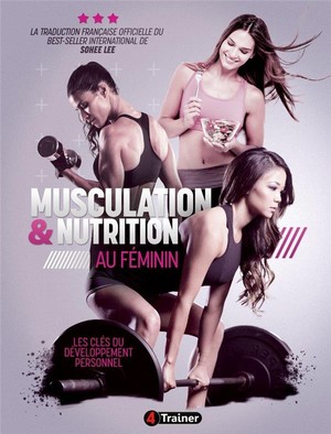 Musculation & Nutrition Au Feminin ; Les Cles Du Developpement Personnel 