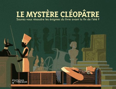 Le Mystere Cleopatre : Saurez-vous Resoudre Les Enigmes Du Livre Avant La Fin De L'ete ? 