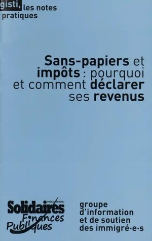 Sans-papiers Et Impots ; Pourquoi Et Comment Declarer Ses Revenus 