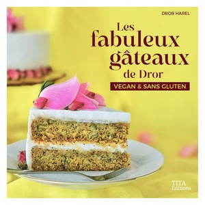 Les Fabuleux Gateaux De Dror : Vegan & Sans Gluten 