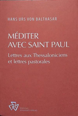 Mediter Avec Saint Paul : Commentaire Des Epitres Aux Thessaloniciens Et Des Epitres Pastorales 