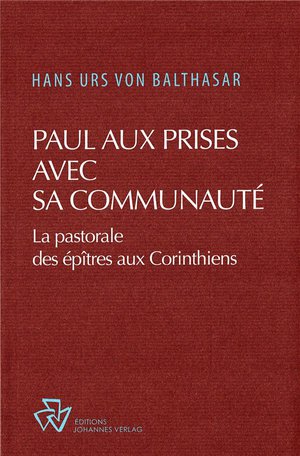 Paul Aux Prises Avec Sa Communaute : La Pastorale Des Epitres Aux Corinthiens 