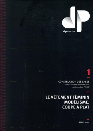 Le Vetement Feminin Modelisme, Coupe A Plat T.1 ; Construction Des Bases, Jupes-corsages-manches-cols 