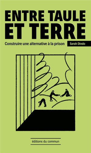 Entre Taule Et Terre : Construire Une Alternative A La Prison 