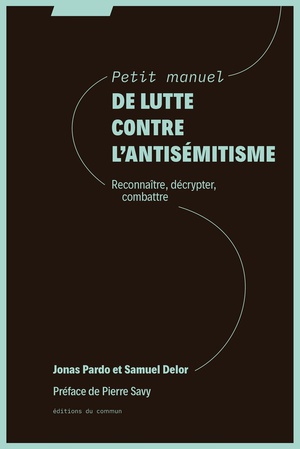 Petit Manuel De Lutte Contre L'antisemitisme : Reconnaitre, Decrypter, Combattre 